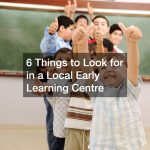 6 Things to Look for in a Local Early Learning Centre