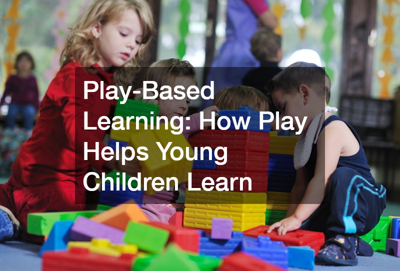 Play-Based Learning How Play Helps Young Children Learn