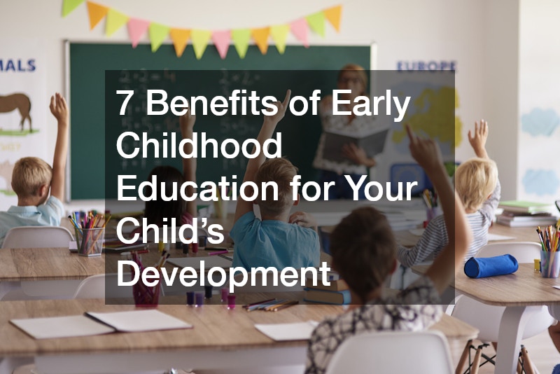 7 Benefits of Early Childhood Education for Your Child’s Development